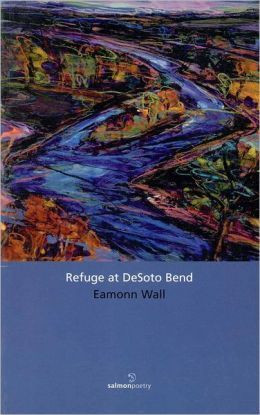 Eamonn Wall / Refuge at DeSoto Bend (Salmon Poetry) (Unused)