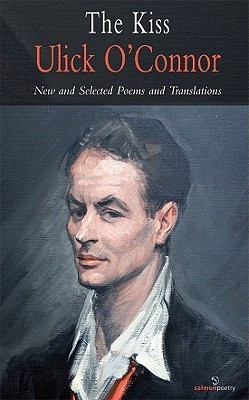 Ulick O'Connor / The Kiss: New and Selected Poems and Translations (Salmon Poetry) (Unused)