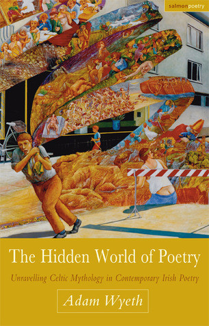 Adam Wyeth / The Hidden World of Poetry: Unravelling Celtic Mythology in Contemporary Irish Poetry (Salmon Poetry) (Unused)