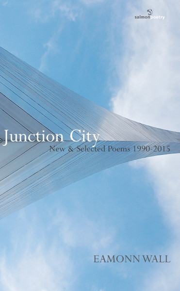 Eamonn Wall / Junction City: New & Selected Poems 1990-2015 (Salmon Poetry) (Unused)