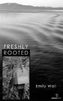 Emily Wall / Freshly Rooted (Salmon Poetry) (Unused)