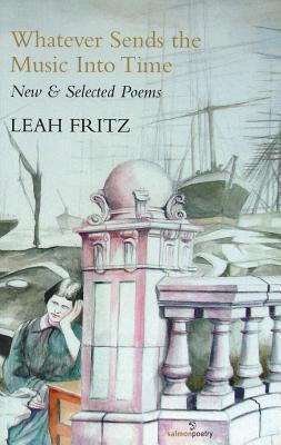 Leah Fritz / Whatever Sends the Music Into Time: New & Selected Poems (Salmon Poetry) (Unused)
