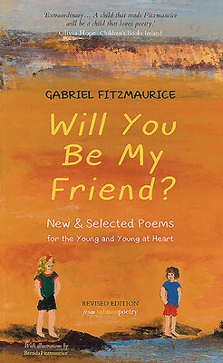Gabriel Fitzmaurice / Will You Be My Friend?: New & Selected Poems for the Young and Young at Heart (Salmon Poetry) (Unused)