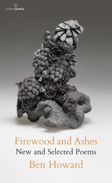 Ben Howard / Firewood and Ashes: New and Selected Poems (Salmon Poetry) (Unused)