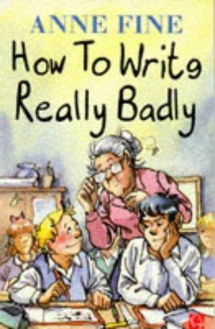 Anne Fine / How to Write Really Badly (Hardback)
