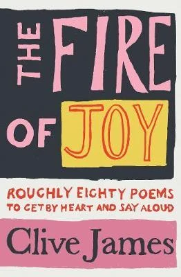 Clive James / The Fire of Joy (Hardback)