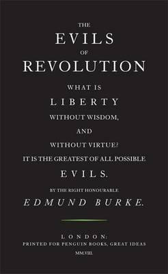 Edmund Burke / The Evils of Revolution