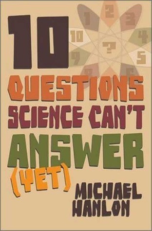 Michael Hanlon / 10 Questions Science Can't Answer (Yet) (Hardback)