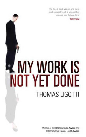 Thomas Ligotti / My Work Is Not Yet Done