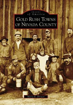 Maria E. Brower / Gold Rush Towns of Nevada County (Large Paperback)