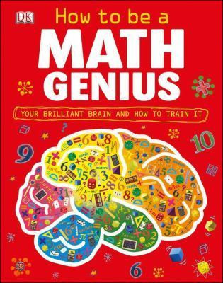 Mike Goldsmith / How to Be a Math Genius: Your Brilliant Brain and How to Train It (Children's Coffee Table book)