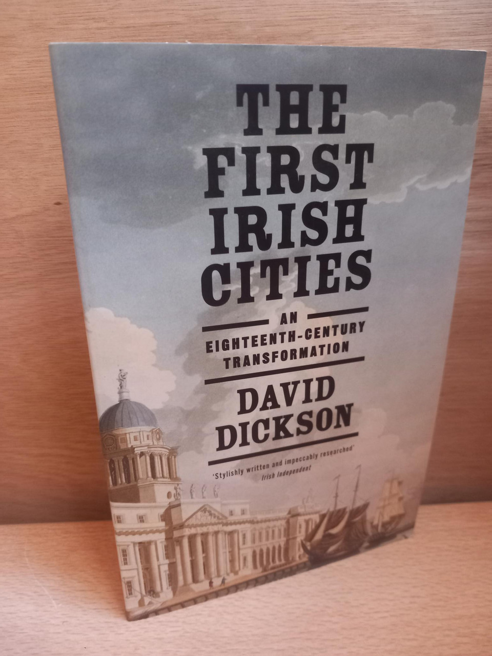 David Dickson - The First Irish Cities : An Eighteenth Century Transformation - PB