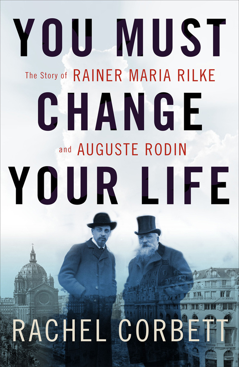 Rachel Corbett / You Must Change Your Life (Hardback)