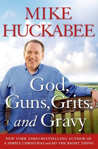 Mike Huckabee / God, Guns, Grits, and Gravy (Hardback)