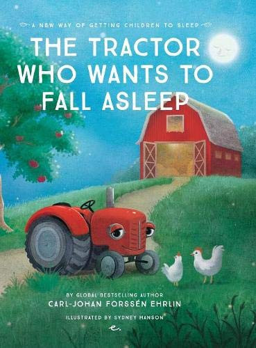 Carl-Johan Forssén Ehrlin / The Tractor Who Wants To Fall Asleep: A New Way of Getting Children to Sleep (Children's Coffee Table book)