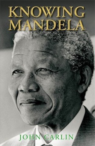 John Carlin / Knowing Mandela (Hardback)