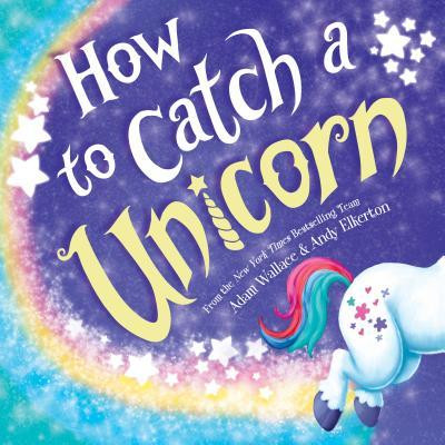 Adam Wallace / How to Catch a Unicorn (Children's Coffee Table book)