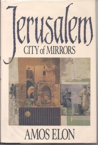 Amos Elon / Jerusalem, City of Mirrors (Hardback)