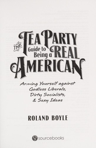 Roland Boyle / The Tea Party guide to being a real American