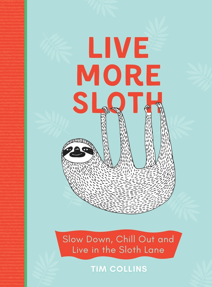 Tim Collins / Live More Sloth (Hardback)