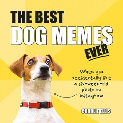 Charlie Ellis / The Best Dog Memes Ever (Hardback)
