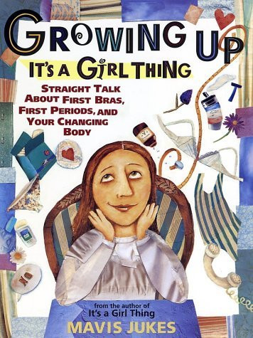 Mavis Jukes / Growing Up: It's a Girl Thing: Straight Talk about First Bras, First Periods, and Your Changing Body (Children's Coffee Table book)