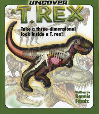 Dennis Schatz / Uncover a T-Rex: An Uncover It Book (Children's Coffee Table book)