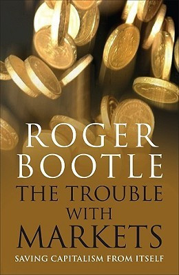 Roger Bootle / The Trouble with Markets (Hardback)