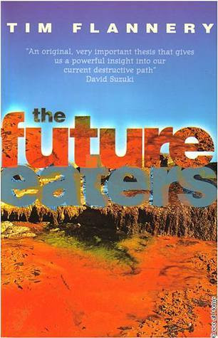 Tim Flannery / The Future Eaters (Hardback)