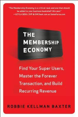 Robbie Kellman Baxter / The Membership Economy (Hardback)