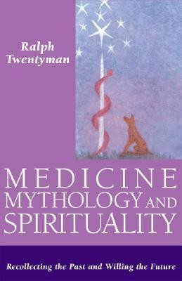 Ralph Twentyman / Medicine, Mythology, and Spirituality (Hardback)
