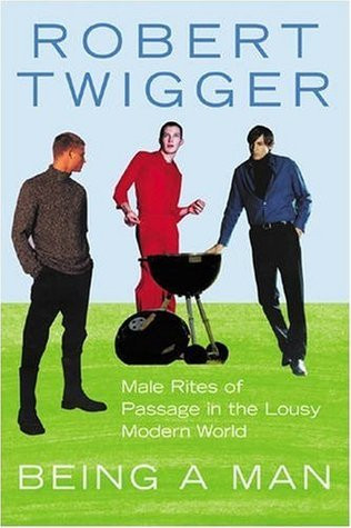 Robert Twigger / Being a man in the lousy modern world (Hardback)
