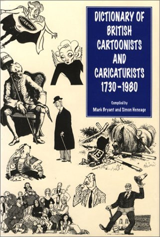 Mark Bryant / Dictionary of British Cartoonists and Caricaturists 1730-1980 (Hardback)