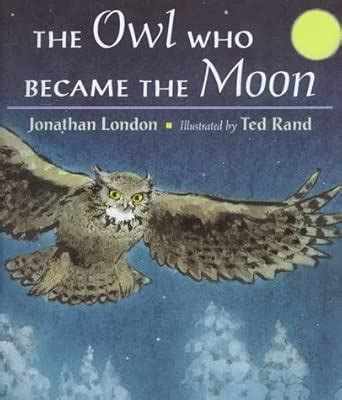 Jonathan London / The Owl Who Became the Moon (Children's Coffee Table book)