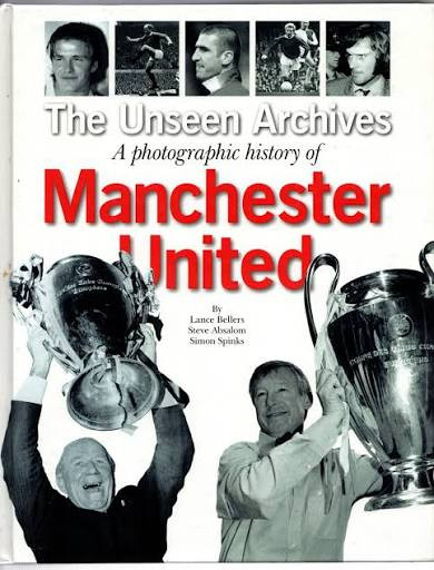 Lance Bellers / The Unseen Archives - A Photographic Archive of Manchester United (Coffee Table Book)