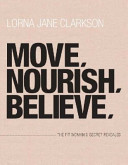 Lorna Jane Clarkson / Move, Nourish, Believe: The Fit Woman's Secret Revealed (Coffee Table Book)