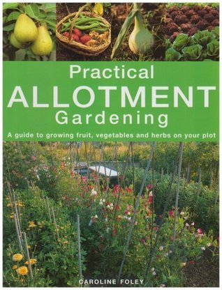 Caroline Foley / Practical Allotment Gardening (Coffee Table Book)