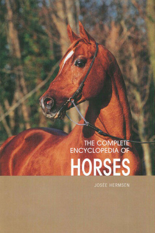 Josée Hermsen / The Complete Encyclopedia of Horses: Includes Caring for Your Horse and All Equestrian Sports and Skills (Coffee Table Book)