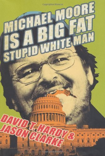 David T. Hardy / Michael Moore Is a Big Fat Stupid White Man (Hardback)