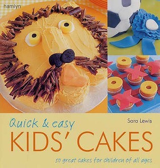 Sara Lewis / Quick and Easy Kids' Cakes (Coffee Table Book)