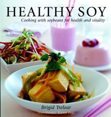 Brigid Treloar / Healthy Soy: Cooking With Soybeans for Health and Vitality (Coffee Table Book)