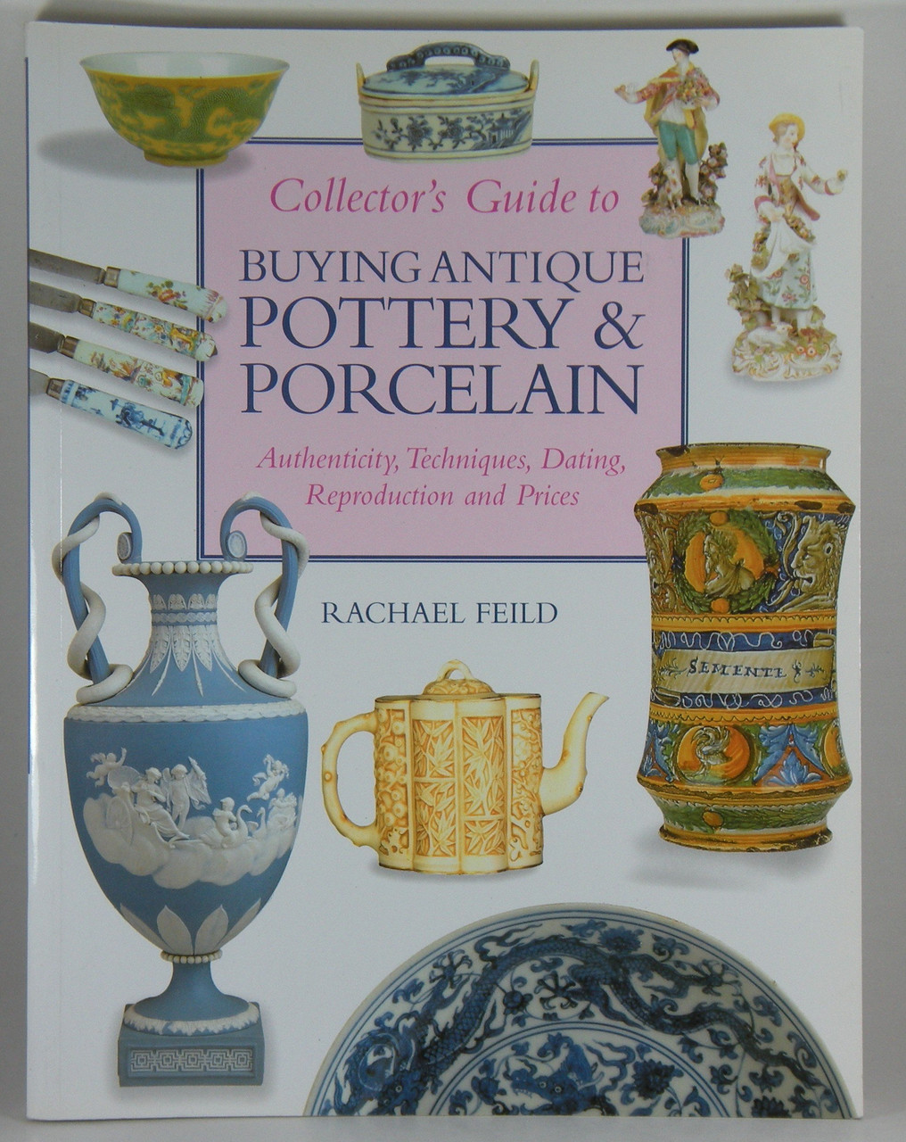 Rachael Feild / Collector's Guide to Buying Antique Pottery & Porcelain (Coffee Table Book)