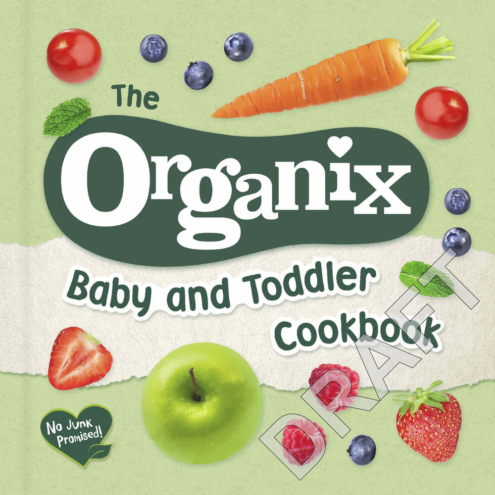 The Organix Baby and Toddler Cookbook: 80 Tasty Recipes for Your Little Ones’ First Food Adventures (Coffee Table Book)
