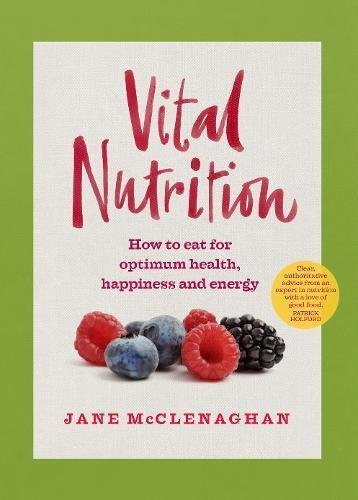 Jane McClenaghan / Vital Nutrition: How to eat for optimum health, happiness and energy (Coffee Table Book)
