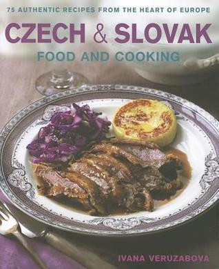 Ivana Veruzabova / Czech & Slovak Food & Cooking: 75 authentic recipes from the heart of Europe (Coffee Table Book)