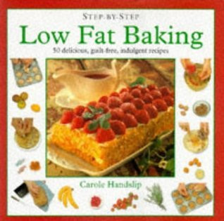 Carole Handslip / Low-fat Baking: 50 Delicious, Guilt-free Indulgences of Waist-watchers (Coffee Table Book)