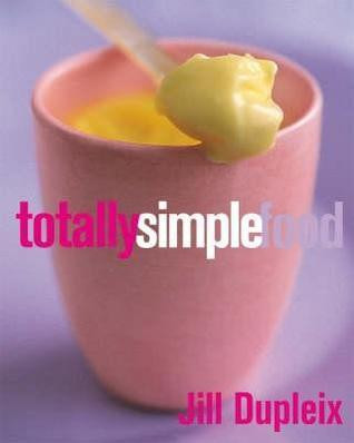 Jill Dupleix / Totally Simple Food (Coffee Table Book)