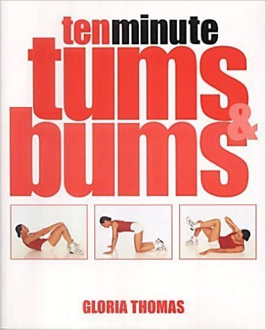 Gloria Thomas / 10 Minute Tums and Bums (Coffee Table Book)