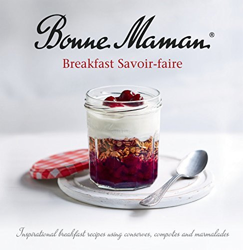 Bonne Maman / Breakfast Savoir Faire: Inspirational breakfast recipes using conserves, compotes and marmalades (Coffee Table Book)