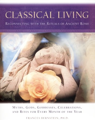 Frances Bernstein / Classical Living: Reconnecting with the Rituals of Ancient Rome (Coffee Table Book)